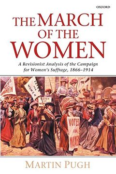 portada The March of the Women: A Revisionist Analysis of the Campaign for Women's Suffrage, 1866-1914 (en Inglés)