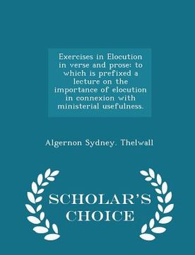 portada Exercises in Elocution in Verse and Prose: To Which Is Prefixed a Lecture on the Importance of Elocution in Connexion with Ministerial Usefulness. - S