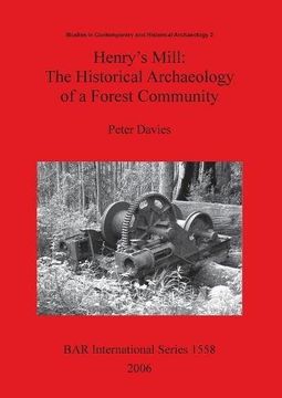 portada Henry's Mill: The Historical Archaeology of a Forest Community.  Life around a timber mill in south-west Victoria, Australia, in the early twentieth ... Archaeology Pt. 2 (BAR International Series)