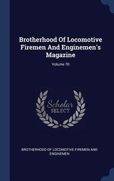 portada Brotherhood Of Locomotive Firemen And Enginemen's Magazine; Volume 70 (en Inglés)