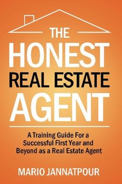 portada The Honest Real Estate Agent: A Training Guide for a Successful First Year and Beyond as a Real Estate Agent (in English)