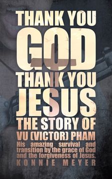 portada Thank you God. Thank you Jesus. The Story of vu (Victor) Pham (en Inglés)