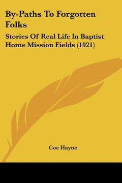 portada by-paths to forgotten folks: stories of real life in baptist home mission fields (1921) (en Inglés)