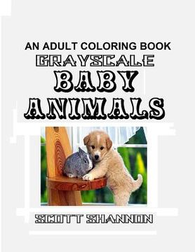 portada An Adult Coloring Book - Grayscale Baby Animals (en Inglés)