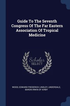 portada Guide To The Seventh Congress Of The Far Eastern Association Of Tropical Medicine (en Inglés)