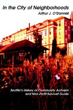 portada in the city of neighborhoods: seattle's history of community activism and non-profit survival guide (en Inglés)