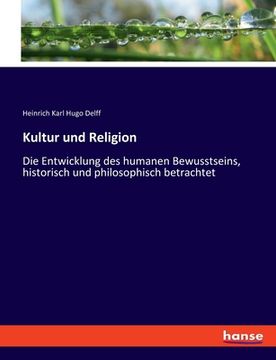 portada Kultur und Religion: Die Entwicklung des humanen Bewusstseins, historisch und philosophisch betrachtet (in German)
