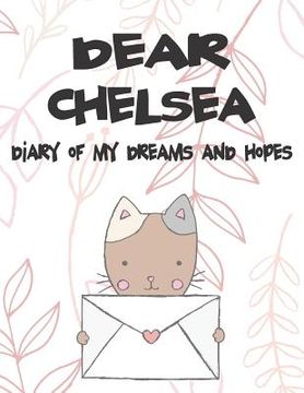 portada Dear Chelsea, Diary of My Dreams and Hopes: A Girl's Thoughts