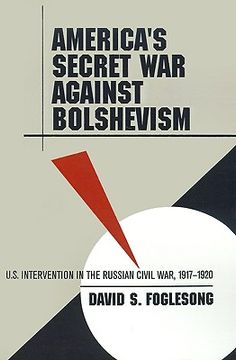 portada america's secret war against bolshevism: u.s. intervention in the russian civil war, 1917-1920