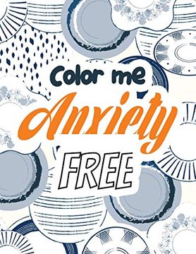 portada Color me Anxiety Free: Stress Relieving Creative fun Drawings for Grownups & Teens to Reduce Anxiety & Relax, 14 Motivating & Creative art Activities, Creative Activities to Help Manage Stress (en Inglés)