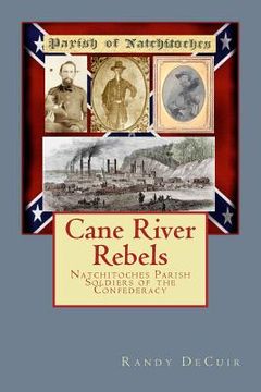 portada Cane River Rebels: Natchitoches Parish Soldiers of the Confederacy (en Inglés)