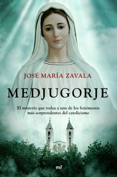 portada Medjugorje: El Misterio que Rodea a uno de los Fenómenos más Sorprendentes del Catolicismo (no Ficción)