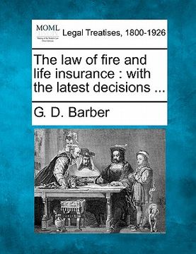 portada the law of fire and life insurance: with the latest decisions ... (en Inglés)