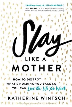 portada Slay Like a Mother: How to Destroy What's Holding you Back so you can Live the Life you Want (en Inglés)