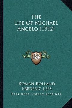 portada the life of michael angelo (1912) the life of michael angelo (1912) (en Inglés)