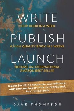 portada WRITE PUBLISH LAUNCH (paperback): Insider Secrets to Accelerate Your Influence, Authority, and Impact with an Inspirational, Best-Selling Book (in English)