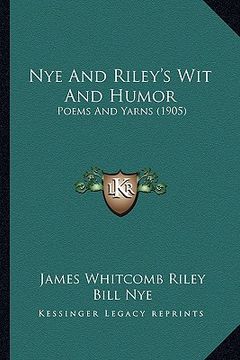 portada nye and riley's wit and humor: poems and yarns (1905) (en Inglés)