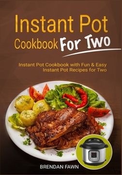 portada Instant Pot Cookbook for Two: Instant Pot Cookbook with Fun & Easy Instant Pot Recipes for Two (en Inglés)