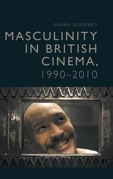 portada Masculinity in Contemporary British Cinema: Troubled Times, 1990 - 2010 (en Inglés)