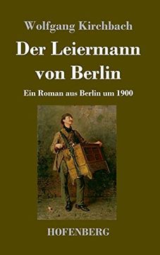 portada Der Leiermann von Berlin: Ein Roman aus Berlin um 1900 (en Alemán)