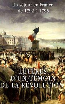 portada Lettres d'un témoin de la Révolution française: Un séjour en France de 1792 à 1795 (in French)