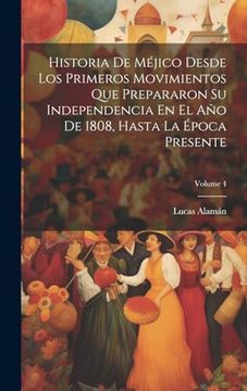 portada Historia de Méjico Desde los Primeros Movimientos que Prepararon su Independencia en el año de 1808, Hasta la Época Presente; Volume 4