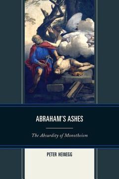 portada abraham's ashes: the absurdity of monotheism (en Inglés)