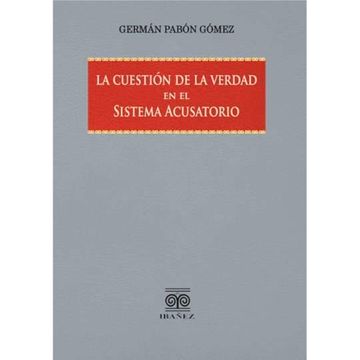portada LA CUESTIÓN DE LA VERDAD EN EL SISTEMA ACUSATORIO (in Spanish)