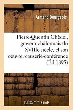 portada Pierre-Quentin Chêdel, graveur châlonnais du XVIIIe siècle, et son oeuvre, causerie-conférence (Histoire)