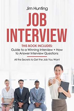 portada Job Interview: This Book Includes: Guide to a Winning Interview + how to Answer Questions. All the Secrets to get the job you Want (en Inglés)