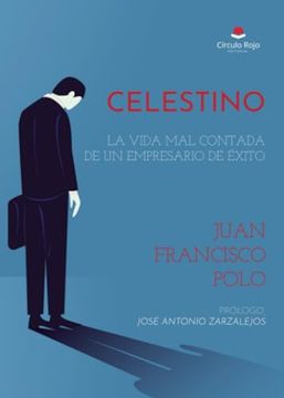 portada Celestino: La Vida mal Contada de un Empresario de Éxito (in Spanish)
