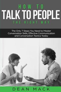 portada How to Talk to People: The Right Way - The Only 7 Steps You Need to Master Conversation Skills, Effective Communication and Conversation Tact (en Inglés)
