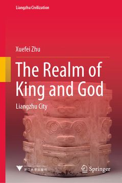 portada The Realm of King and God: Liangzhu City (en Inglés)