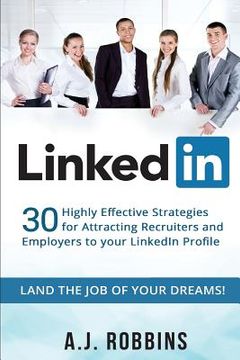 portada LinkedIn: 30 Highly Effective Strategies for Attracting Recruiters and Employers to Your LinkedIn Profile (en Inglés)