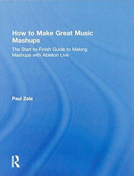 portada How to Make Great Music Mashups: The Start-To-Finish Guide to Making Mashups with Ableton Live (in English)