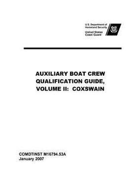 portada United States Coast Guard AUXILIARY BOAT CREW QUALIFICATION GUIDE, VOLUME II: Coxswain Comdtinst M16794.53a (en Inglés)