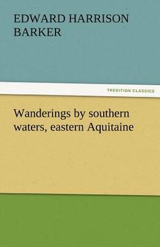portada wanderings by southern waters, eastern aquitaine (en Inglés)