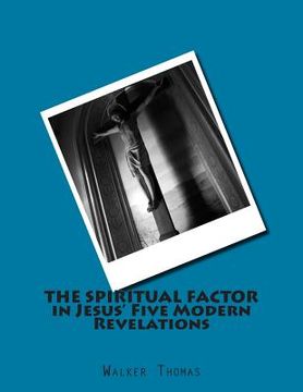 portada The Spiritual Factor in Jesus' Five Modern Revelations (en Inglés)