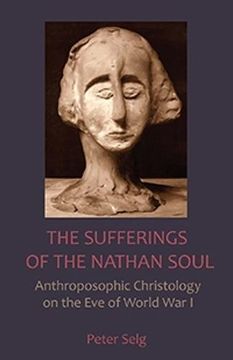 portada The Sufferings of the Nathan Soul: Anthroposophic Christology on the eve of World war i (in English)