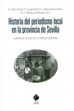 portada Historia del Periodismo Local en la Provincia de Sevilla: Contra el Olvido de la Prensa Cercana (Historia. Otras Publicaciones) (in Spanish)