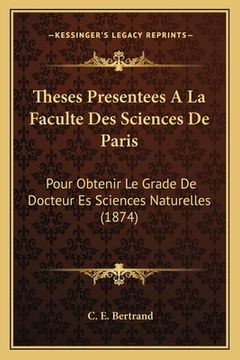portada Theses Presentees A La Faculte Des Sciences De Paris: Pour Obtenir Le Grade De Docteur Es Sciences Naturelles (1874) (en Francés)