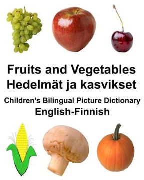 portada English-Finnish Fruits and Vegetables/Hedelmät ja kasvikset Children's Bilingual Picture Dictionary (in English)