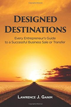 portada Designed Destinations: Every Entrepreneur's Guide to a Successful Business Sale or Transfer