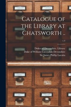 portada Catalogue of the Library at Chatsworth ..; v.4 (en Inglés)