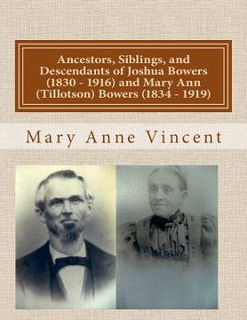 portada Ancestors, Siblings, and Descendants of Joshua Bowers (1830 - 1916) and Mary Ann (Tillotson) Bowers (1834 - 1919) (en Inglés)