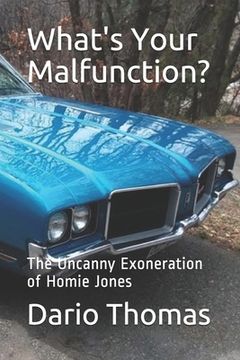 portada What's Your Malfunction?: The Uncanny Exoneration of Homie Jones (en Inglés)