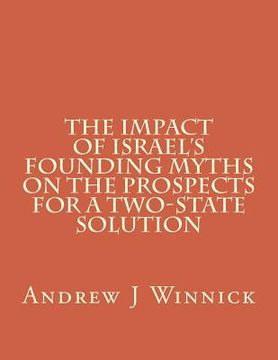 portada The Impact of Israel's Founding Myths on the Prospects for a Two-State Solution (in English)