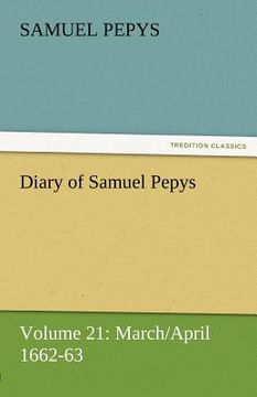 portada diary of samuel pepys - volume 21: march/april 1662-63 (en Inglés)