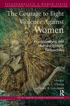 portada The Courage to Fight Violence Against Women: Psychoanalytic and Multidisciplinary Perspectives (Psychoanalysis and Women Series) (in English)