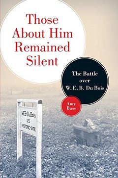 portada Those About him Remained Silent: The Battle Over w. E. B. Du Bois (en Inglés)